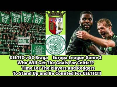 CELTIC v SC Braga: Who Will Get The Goals For CELTIC???