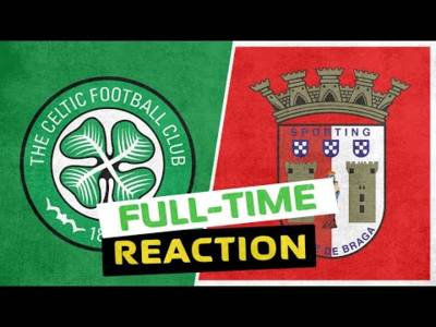 Celtic v S.C. Braga | LIVE Full-Time Reaction