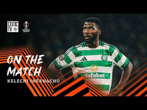 On the Match with Kelechi Iheanacho | Celtic 0-2 Braga (02/10/25)