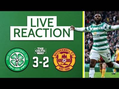 Celtic 3-2 Motherwell: LIVE FT Reaction as Bhoys produce dramatic comeback to win!