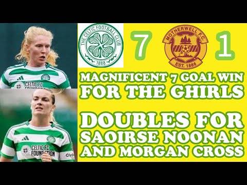 CELTIC FC Women 7 Motherwell 1: A Magnificent 7 For THE GHIRLS!!