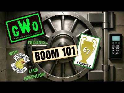 Room 101-67! Episode 2 with Liam Greenlaw! / Celtic World Order Podcast