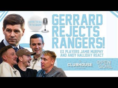 STEVEN GERRARD REJECTS RANGERS! EX-PLAYERS MURPHY & HALLIDAY REACT | Keeping The Ball On The Ground