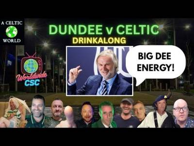 Drinkalong: Big Dee Energy! Dundee v Celtic