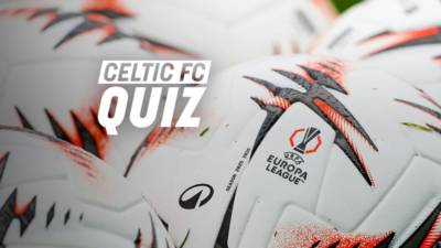 Celtic FC Quiz: Celtic v Sturm Graz