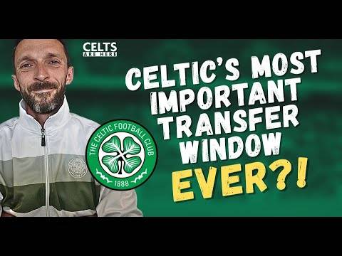 ?Celtic’s Most Important Transfer Window Ever⁉️