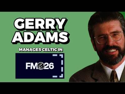 What If Gerry Adams Managed Celtic?