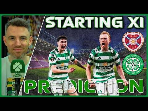 Hearts v Celtic | Must Win. | Starting XI Prediction