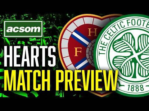Hearts v CELTIC // LIVE Match Preview // ACSOM // A Celtic State of Mind