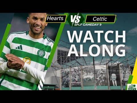 Hearts Vs Celtic WATCH ALONG