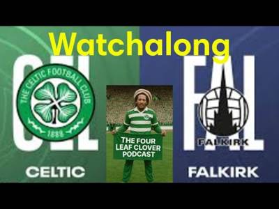 Celtic Vs Falkirk Watchalong Celtic Vs Falkirk Watchalong