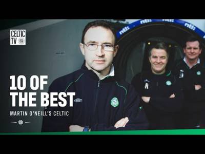 10 of the Best: Martin O’Neill’s Celtic