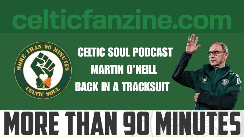 MARTIN O’NEILL BACK IN A TRACKSUIT Celtic Soul Podcast MARTIN O’NEILL BACK IN A TRACKSUIT Celtic Soul Podcast
