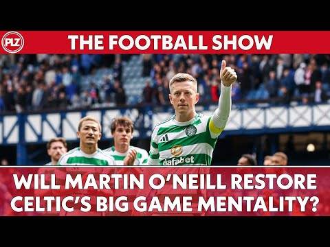 Martin O’Neill to restore Celtic’s big game mentality? I The Football Show Martin O’Neill to restore Celtic’s big game mentality? I The Football Show