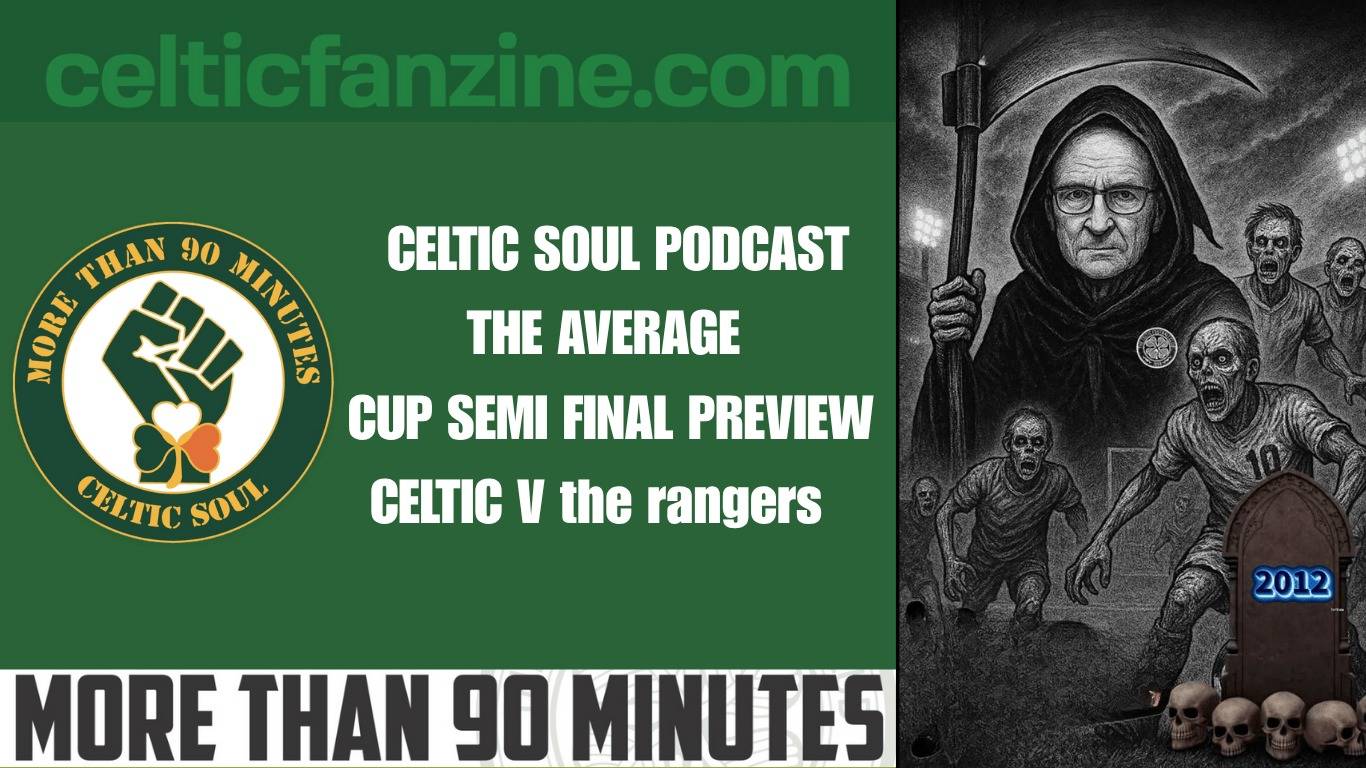 THE AVERAGE CUP SEMI FINAL PREVIEW / CELTIC V the rangers – Celtic Soul Podcast