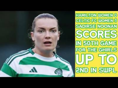 Hamilton 0 CELTIC FC Women 3: The GHIRLS Go 2nd In SWPL On Friday