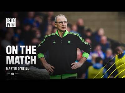🎙 On the Match with Martin O’Neill: Martin O’Neill on Celtic’s extra-time derby win (02/11/25)