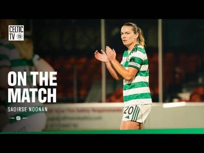 On the Match with Saoirse Noonan | It was a privilege to make my 50th Celtic appearance (31/10/25)
