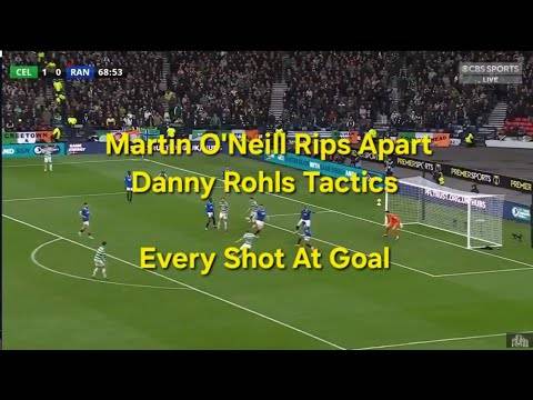 Martin O’Neill Rips Apart Danny Rohls Tactics &ndash; All 23 Chances Celtic Had Against Rangers