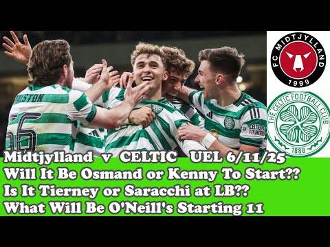 Midtjylland v CELTIC: What Will O’Neill’s Starting 11 Be Tonight?? Midtjylland v CELTIC: What Will O’Neill’s Starting 11 Be Tonight??