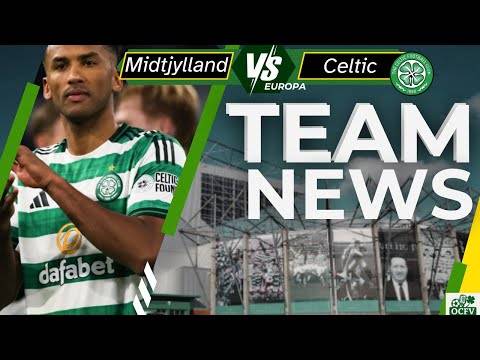 Midtjylland Vs Celtic TEAM NEWS