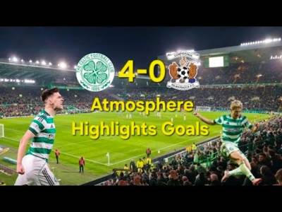 Celtic 4-0 Kilmarnock | Atmosphere Highlights Goals Celtic 4-0 Kilmarnock | Atmosphere Highlights Goals