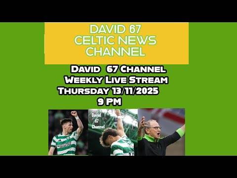 David 67 Live Stream Thursday 13/11/2025 9PM: The Way Forward For Celtic in 2025/25 and Beyond