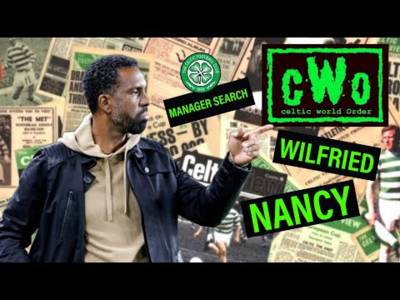 WILFRIED NANCY – NEXT CELTIC MANAGER? / CELTIC WORLD ORDER PODCAST