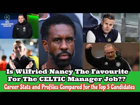 Is Wilfried Nancy Now The Favourite For The CELTIC Job?? Is He The Best Option??