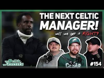 Can Celtic please EVERYBODY with their next manager appointment? | The Sellik, The Thunder | #154