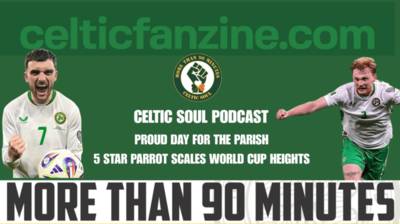 PROUD DAY FOR THE PARISH 5 STAR PARROT SCALES WORLD CUP HEIGHTS Celtic Soul Podcast PROUD DAY FOR THE PARISH 5 STAR PARROT SCALES WORLD CUP HEIGHTS Celtic Soul Podcast