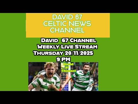 David 67 Celtic Live Stream Thursday 20th November at 9PM: The Vital Next 6 Weeks For Celtic