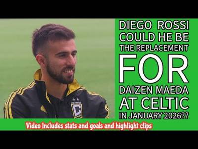 DIEGO ROSSI: A Replacement For Maeda At CELTIC For January 2026??
