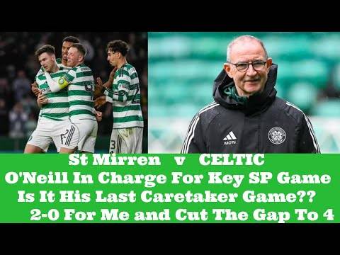 St Mirren v CELTIC: O’Neill’s Last Game or 2nd last game or who knows!!
