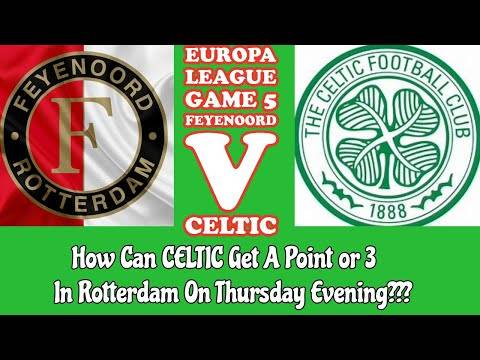 Feyenoord v CELTIC: UEL Game 5 : Can CELTIC Get A Point Or 3 On Thursday??