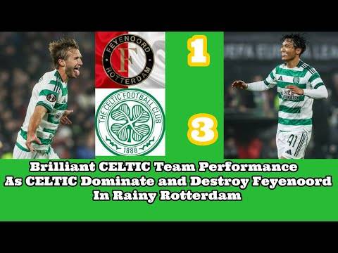 Feyenoord 1 CELTIC 3: CELTIC Give Feyenoord A Rainy Rotterdam Rout!!
