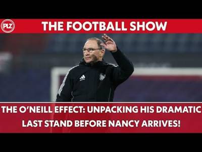 🔥 The O’Neill EFFECT: Unpacking His Dramatic Last Stand Before Nancy Arrives! | The Football Show