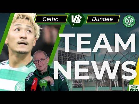 Celtic vs Dundee TEAM NEWS
