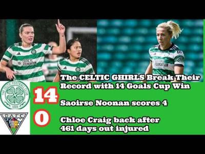 CELTIC FC Women 14 Dunfermline 0: The Ghirls Break Their Record With 14 Goals Cup Win