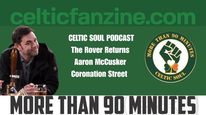 The Rover Returns Aaron McCusker / Coronation Street / Celtic Soul Podcast