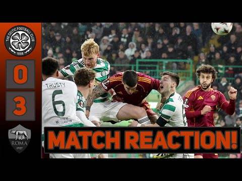 It’s a terrible &ndash; TERRIBLE &ndash; team. | Celtic 0-3 Roma | LIVE MATCH REACTION!