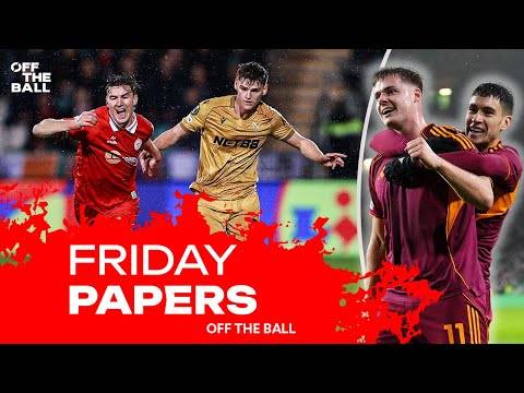 FRIDAY PAPERS | “We’re allowed to dream!” | Sluggish Shels | Big night for Ferguson | Off The Ball