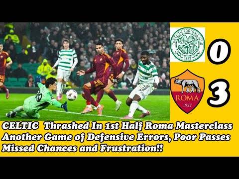 CELTIC 0 AS Roma 3: Missed Chances and Defensive Errors Again! Sunday Will Be Better(hopefully!)