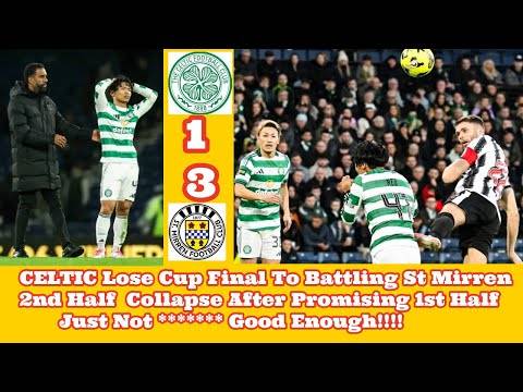 CELTIC 1 St Mirren 3: League Cup Final Dreams Blown Away! Where Did It Go Wrong?