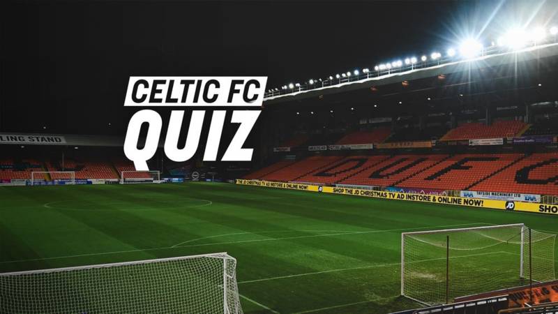 Celtic FC Quiz: Dundee United v Celtic
