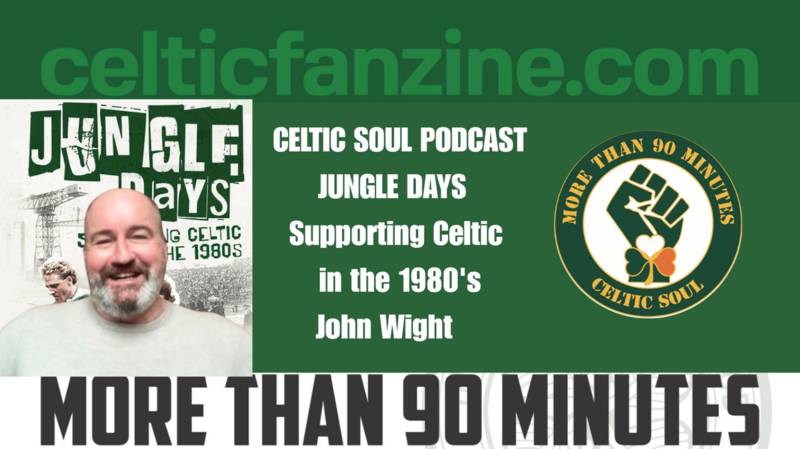 JUNGLE DAYS Supporting Celtic in the 1980’s / Celtic Soul Podcast
