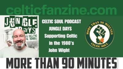 JUNGLE DAYS Supporting Celtic in the 1980’s / Celtic Soul Podcast
