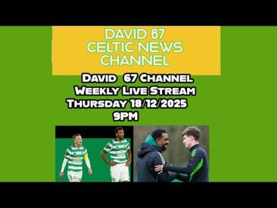 David 67 Channel CELTIC Live Stream: The last David 67 live stream before Christmas