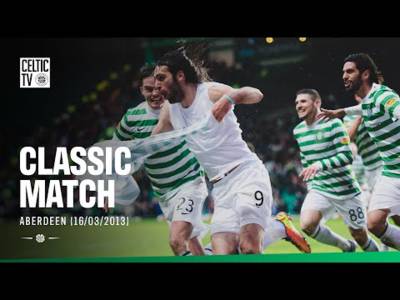 Classic Match: Celtic 4-3 Aberdeen (16/03/13) | Late Drama against the Dons ⚽️
