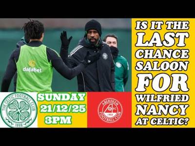 CELTIC v Aberdeen: Last Chance For Nancy at CELTIC On Sunday????